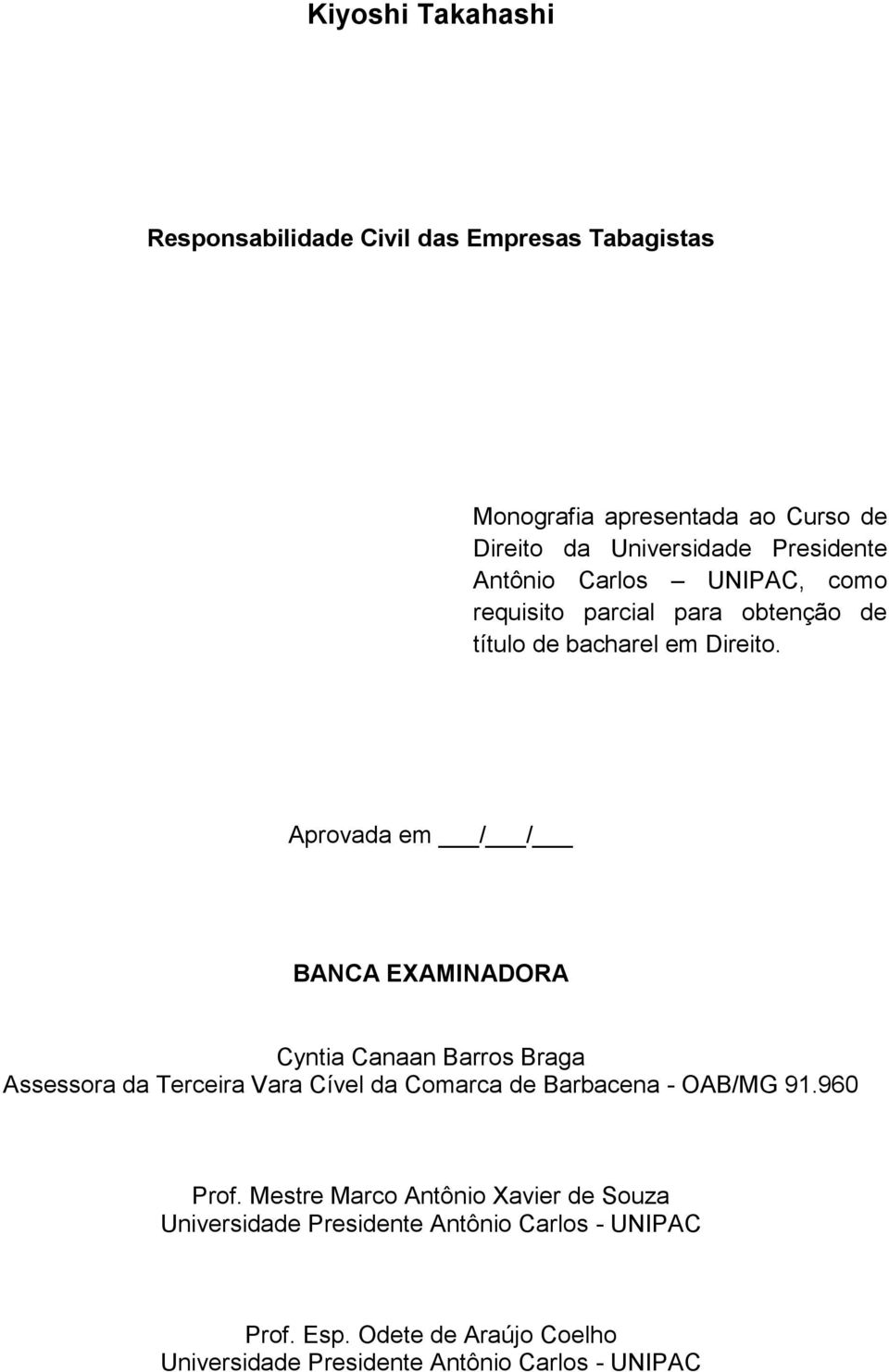 Aprovada em / / BANCA EXAMINADORA Cyntia Canaan Barros Braga Assessora da Terceira Vara Cível da Comarca de Barbacena - OAB/MG 91.