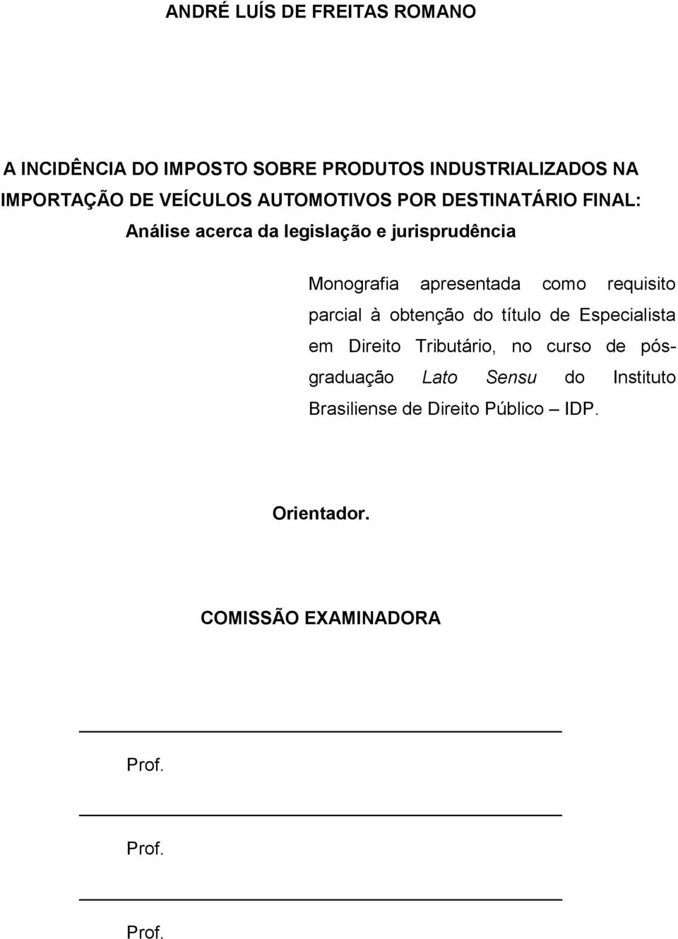 apresentada como requisito parcial à obtenção do título de Especialista em Direito Tributário, no curso de