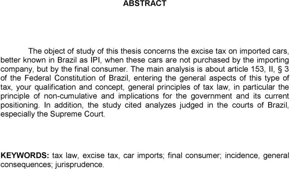 The main analysis is about article 153, II, 3 of the Federal Constitution of Brazil, entering the general aspects of this type of tax, your qualification and concept, general