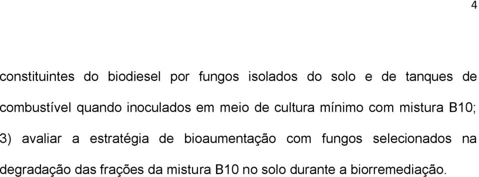 B10; 3) avaliar a estratégia de bioaumentação com fungos selecionados