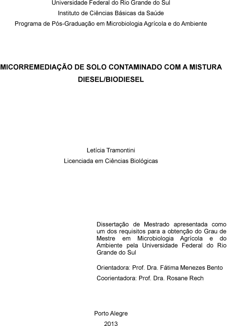 Dissertação de Mestrado apresentada como um dos requisitos para a obtenção do Grau de Mestre em Microbiologia Agrícola e do Ambiente