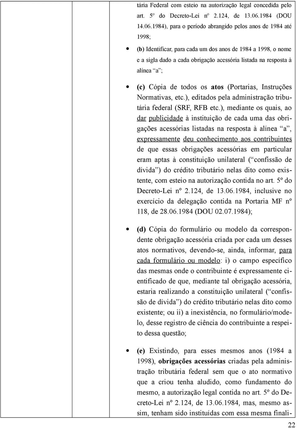 1984), para o período abrangido pelos anos de 1984 até 1998; (b) Identificar, para cada um dos anos de 1984 a 1998, o nome e a sigla dado a cada obrigação acessória listada na resposta à alínea a ;