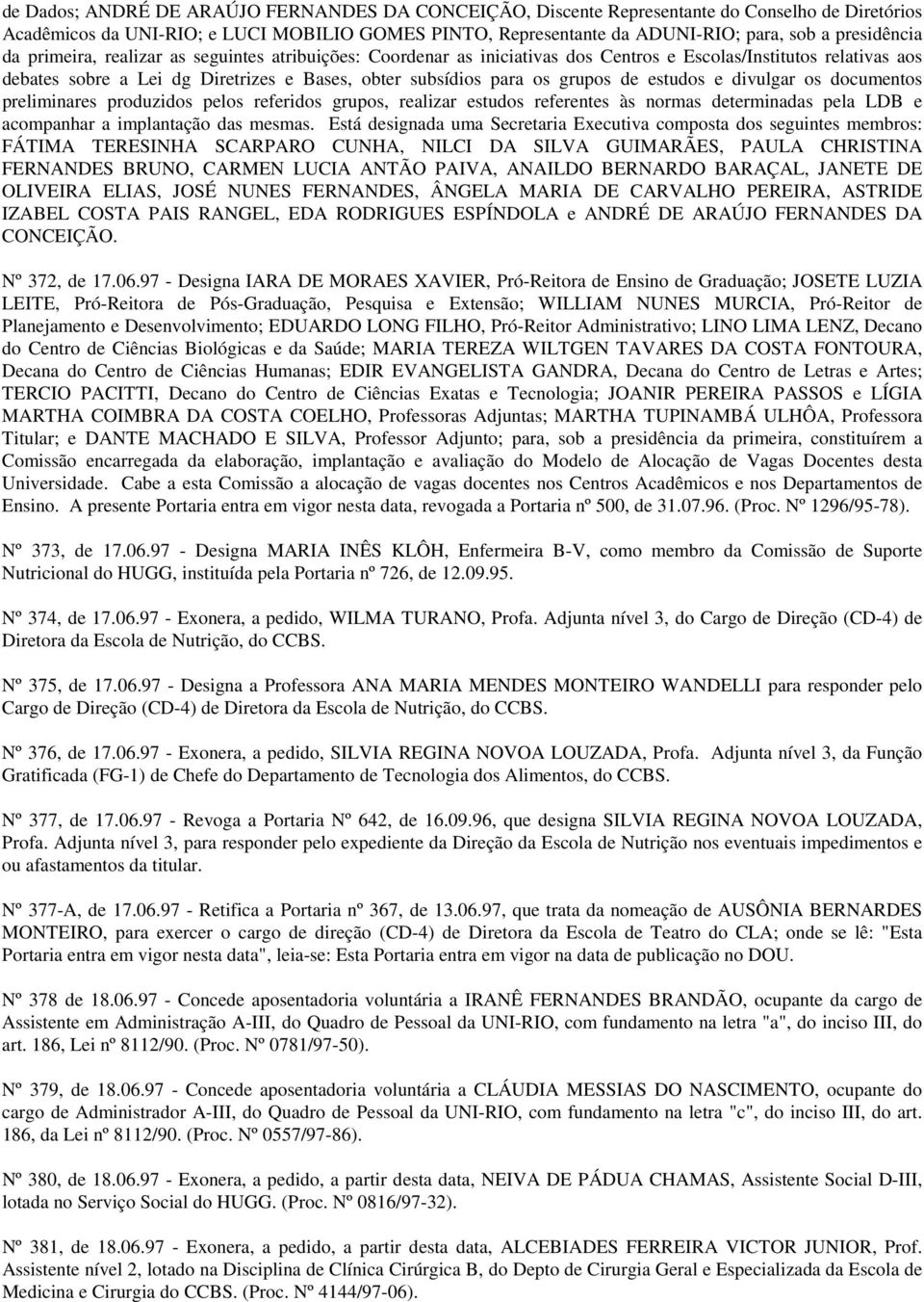 grupos de estudos e divulgar os documentos preliminares produzidos pelos referidos grupos, realizar estudos referentes às normas determinadas pela LDB e acompanhar a implantação das mesmas.