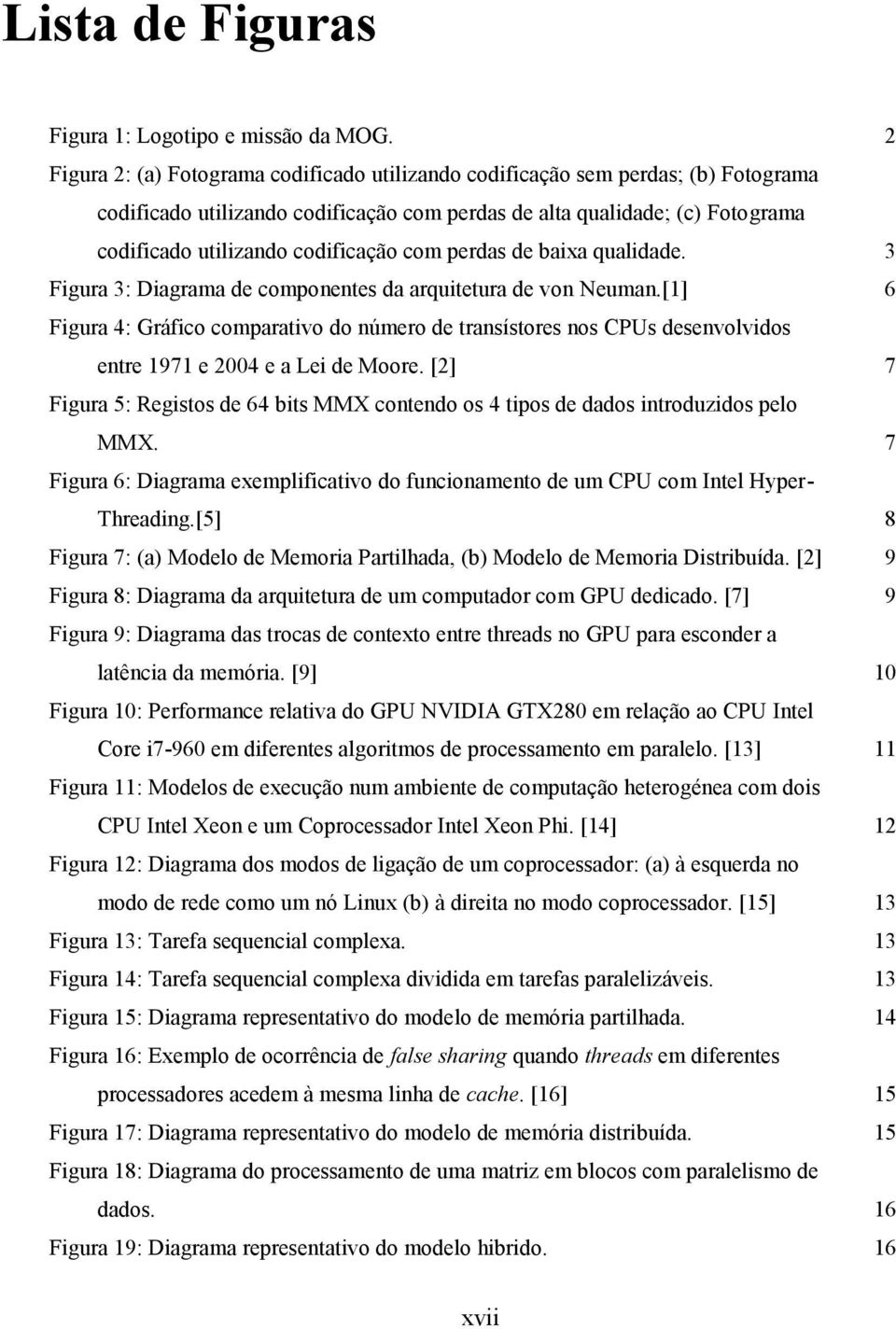 com perdas de baixa qualidade. 3 Figura 3: Diagrama de componentes da arquitetura de von Neuman.