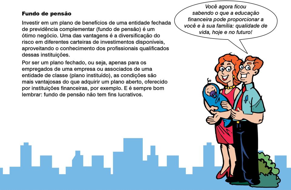 Por ser um plano fechado, ou seja, apenas para os empregados de uma empresa ou associados de uma entidade de classe (plano instituído), as condições são mais vantajosas do que adquirir um