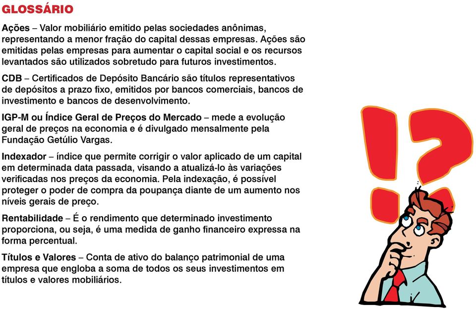 CDB Certificados de Depósito Bancário são títulos representativos de depósitos a prazo fixo, emitidos por bancos comerciais, bancos de investimento e bancos de desenvolvimento.