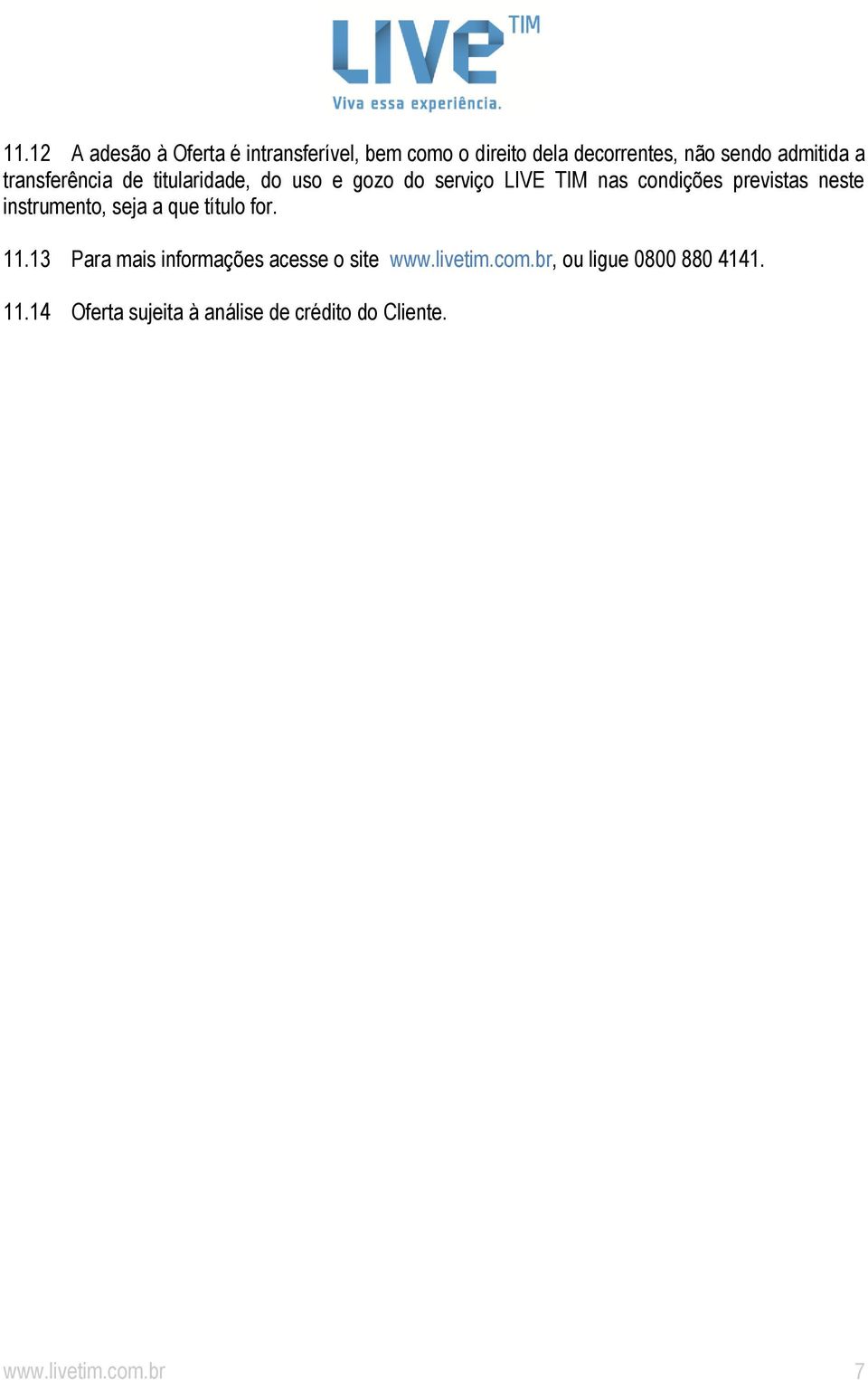 instrumento, seja a que título for. 11.13 Para mais informações acesse o site www.livetim.com.