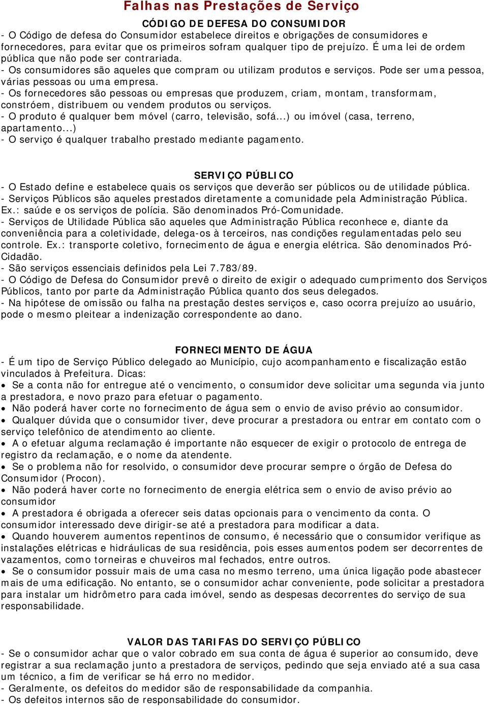 Pode ser uma pessoa, várias pessoas ou uma empresa. - Os fornecedores são pessoas ou empresas que produzem, criam, montam, transformam, constróem, distribuem ou vendem produtos ou serviços.