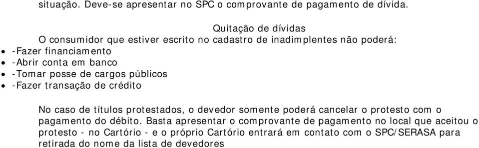 -Tomar posse de cargos públicos -Fazer transação de crédito No caso de títulos protestados, o devedor somente poderá cancelar o protesto com