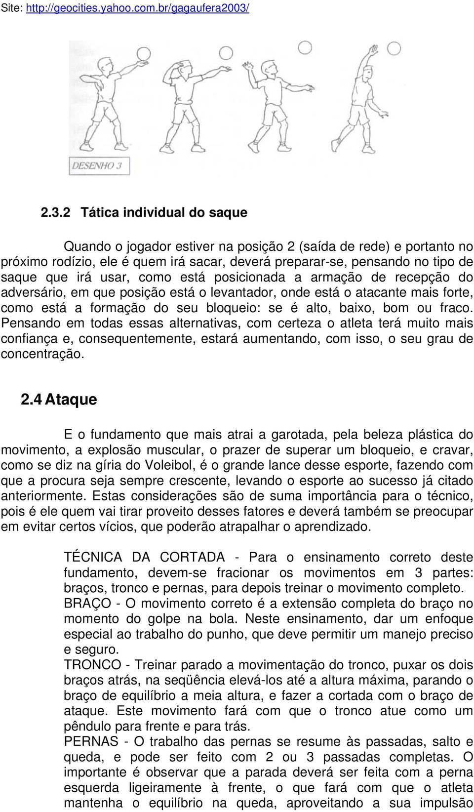 Pensando em todas essas alternativas, com certeza o atleta terá muito mais confiança e, consequentemente, estará aumentando, com isso, o seu grau de concentração. 2.