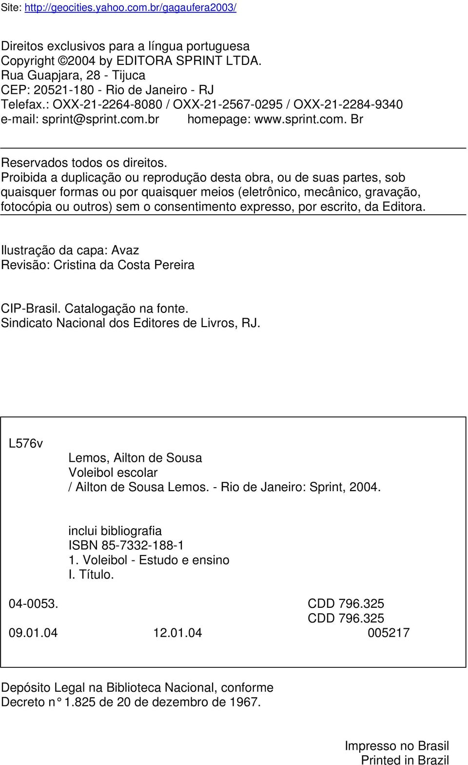 Proibida a duplicação ou reprodução desta obra, ou de suas partes, sob quaisquer formas ou por quaisquer meios (eletrônico, mecânico, gravação, fotocópia ou outros) sem o consentimento expresso, por