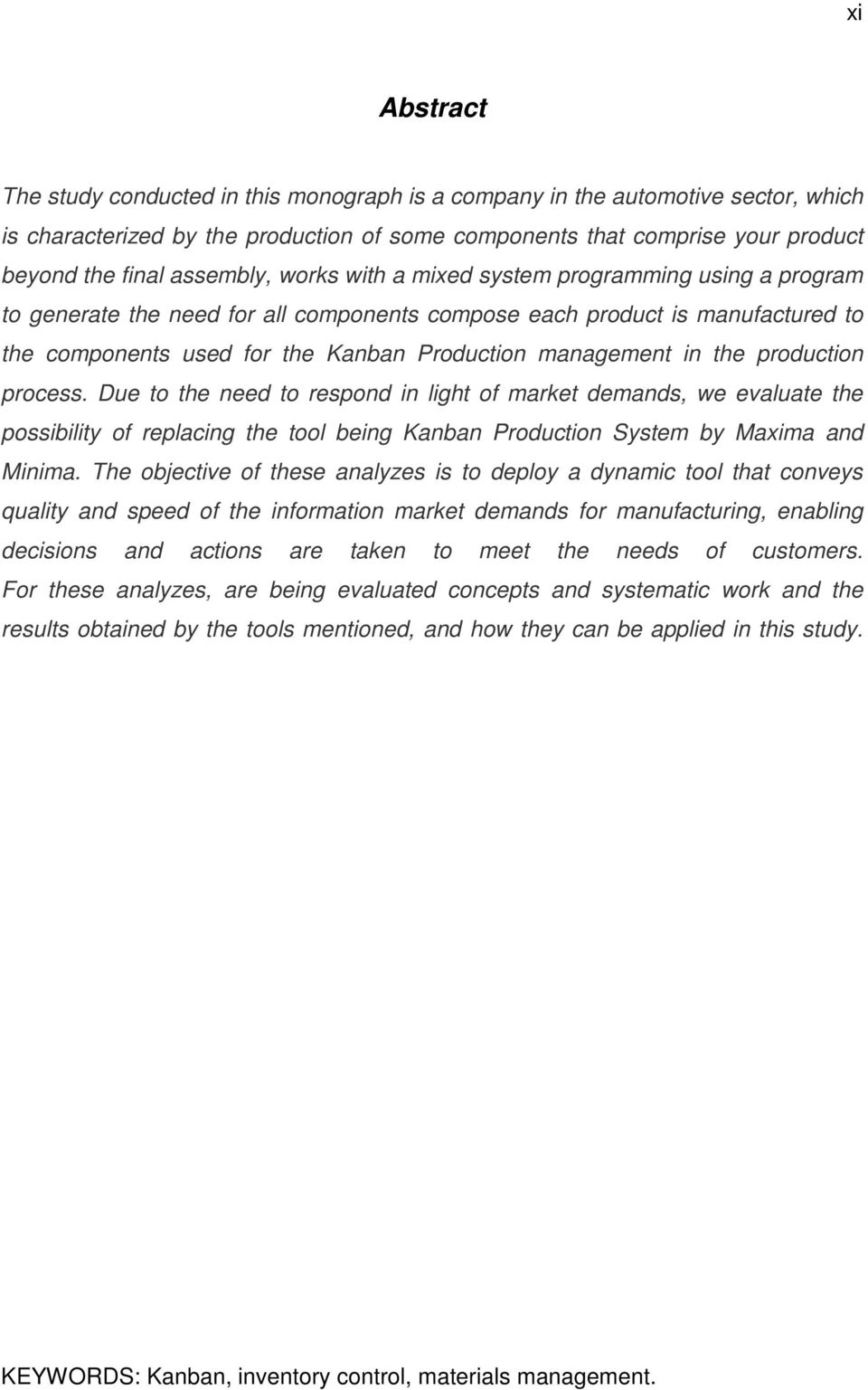 management in the production process. Due to the need to respond in light of market demands, we evaluate the possibility of replacing the tool being Kanban Production System by Maxima and Minima.