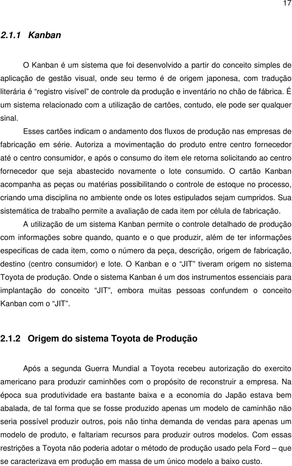 Esses cartões indicam o andamento dos fluxos de produção nas empresas de fabricação em série.