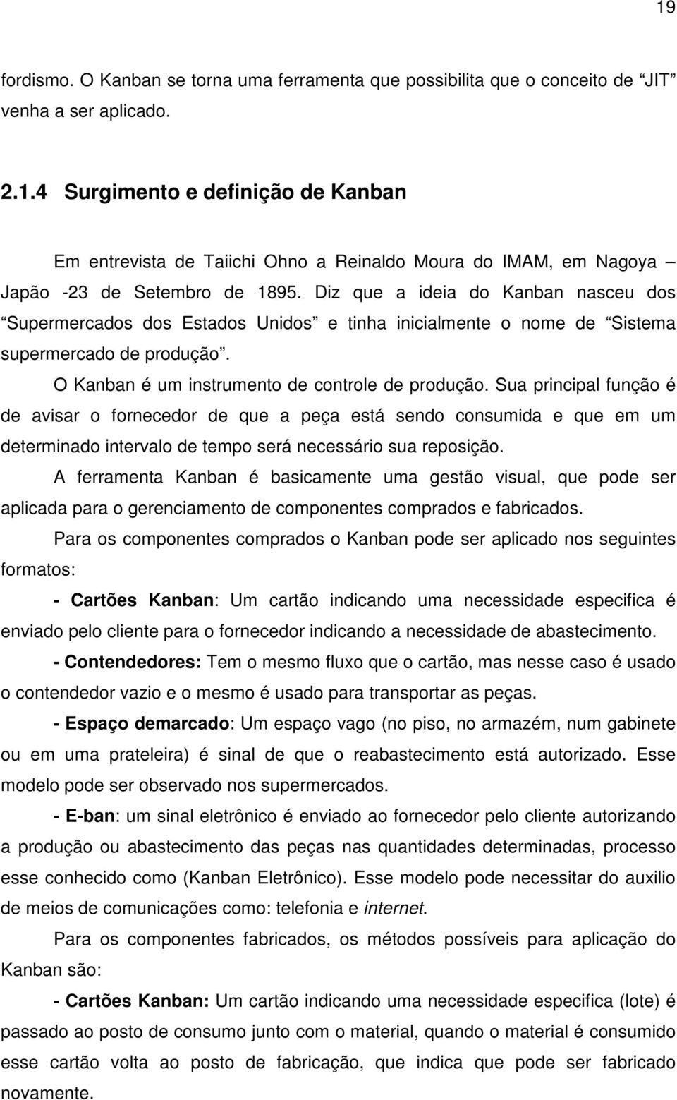 Sua principal função é de avisar o fornecedor de que a peça está sendo consumida e que em um determinado intervalo de tempo será necessário sua reposição.