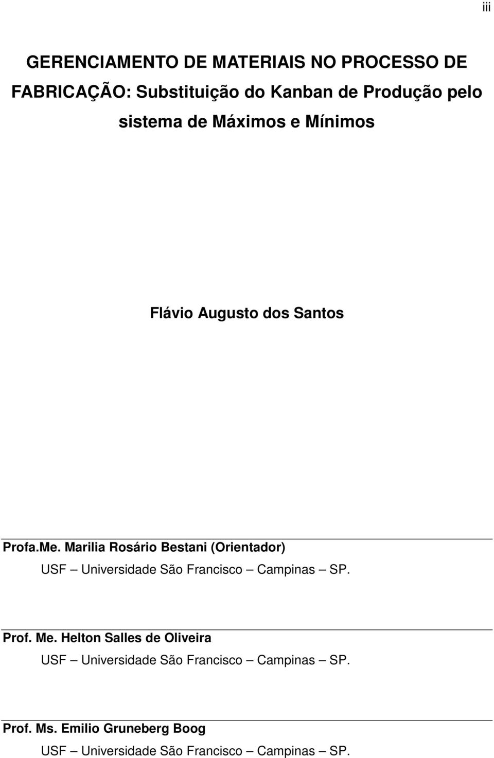 constituída: Profa.Me. Marilia Rosário Bestani (Orientador) USF Universidade São Francisco Campinas SP. Prof. Me.