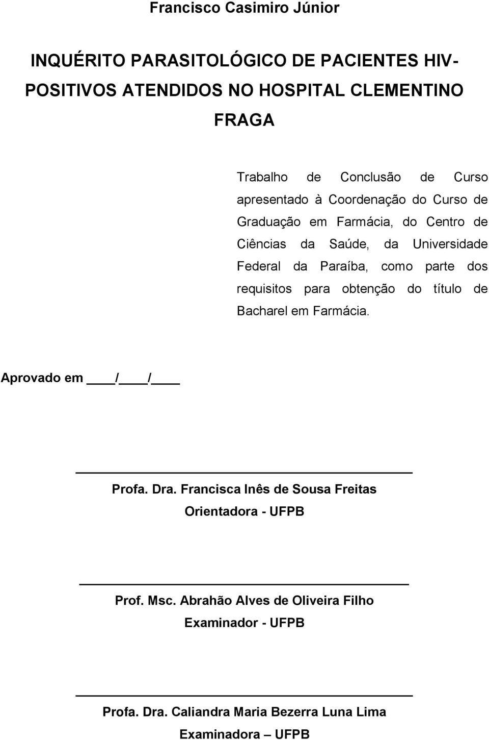 Paraíba, como parte dos requisitos para obtenção do título de Bacharel em Farmácia. Aprovado em / / Profa. Dra.