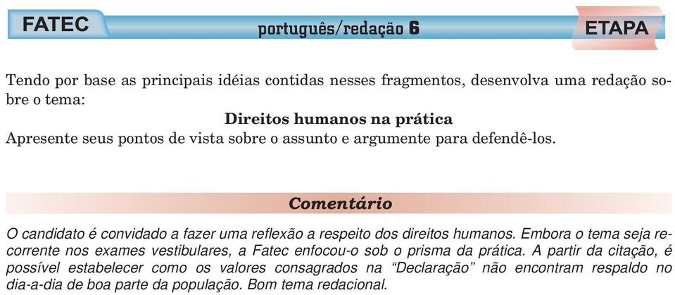 Comentário O candidato é convidado a fazer uma reflexão a respeito dos direitos humanos.