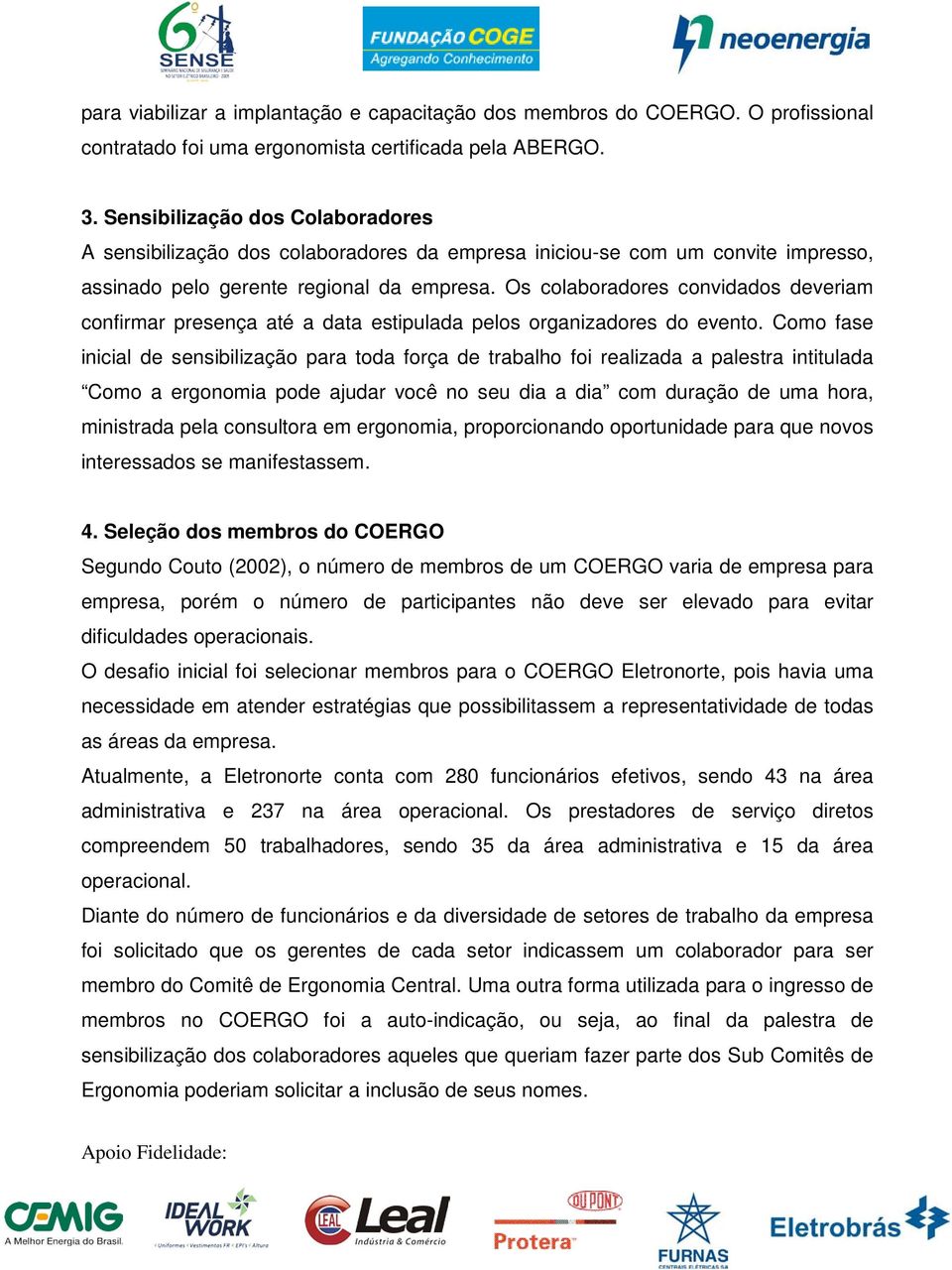 Os colaboradores convidados deveriam confirmar presença até a data estipulada pelos organizadores do evento.