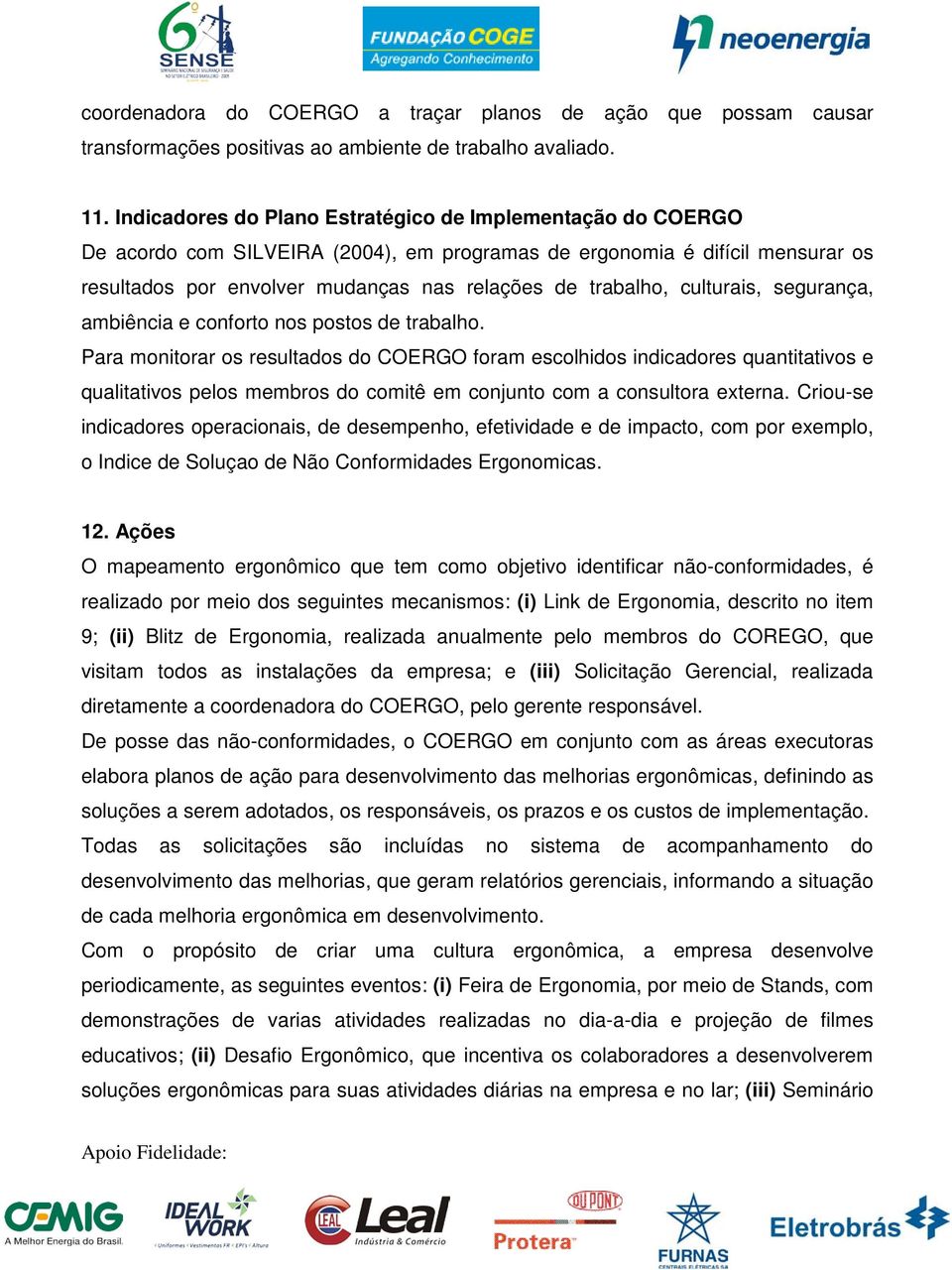 culturais, segurança, ambiência e conforto nos postos de trabalho.