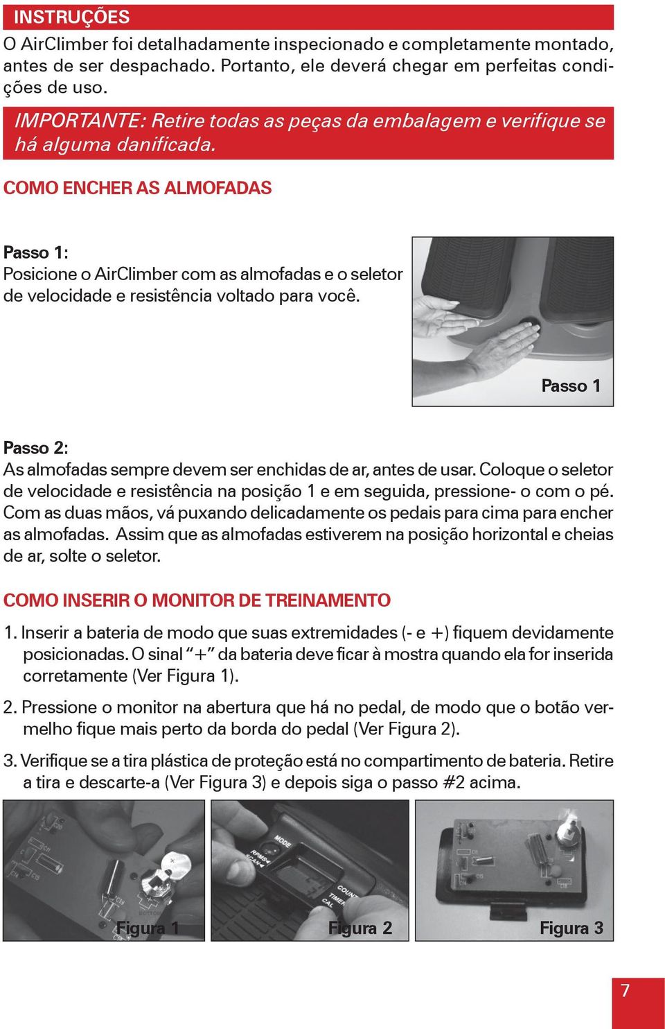 COMO ENCHER AS ALMOFADAS Passo 1: Posicione o AirClimber com as almofadas e o seletor de velocidade e resistência voltado para você.