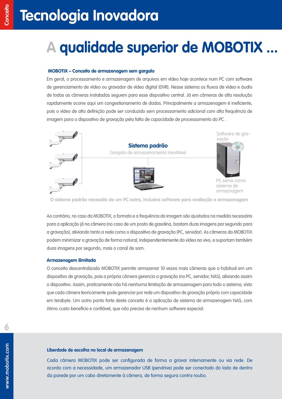 (DVR). Nesse sistema os fluxos de vídeo e áudio de todas as câmeras instaladas seguem para esse dispositivo central.