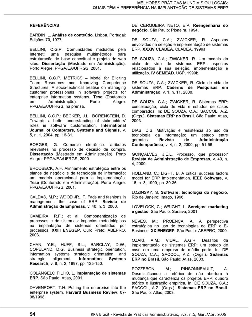 A socio-technical treatise on managing customer professionals in software projects for enterprise information systems. Tese (Doutorado em Administração). Porto Alegre: PPGA/EA/UFRGS, na prensa.