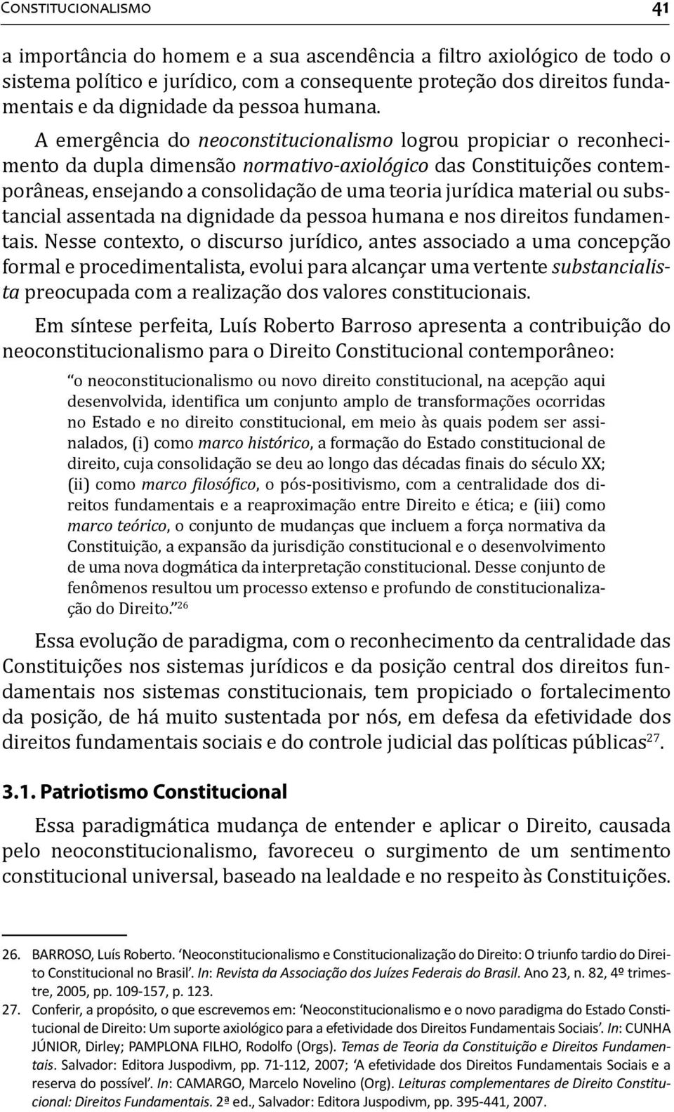 A emergência do neoconstitucionalismo logrou propiciar o reconhecimento da dupla dimensão normativo-axiológico das Constituições contemporâneas, ensejando a consolidação de uma teoria jurídica