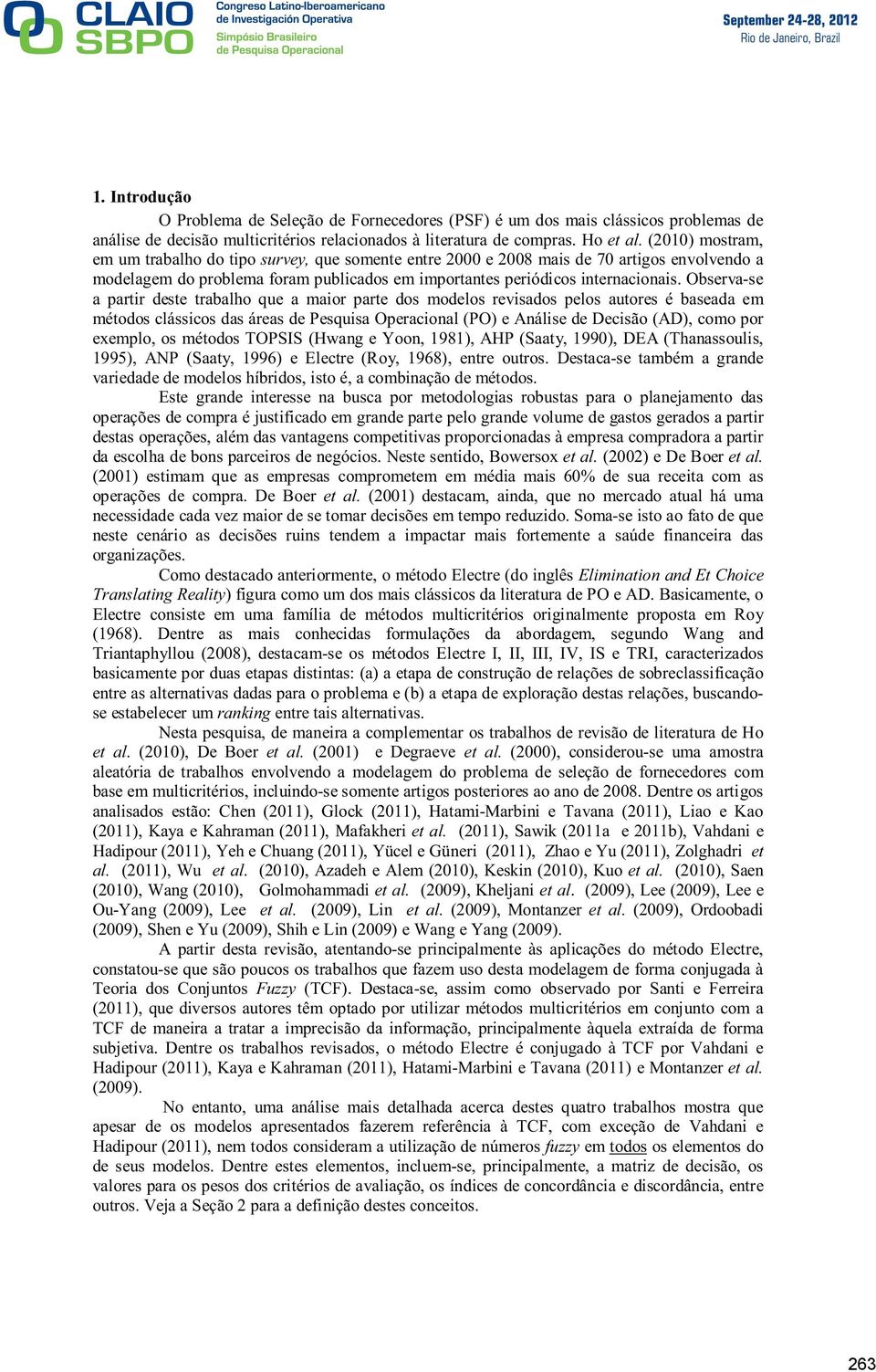 Observa-se a partir deste trabalho que a maior parte dos modelos revisados pelos autores é baseada em métodos clássicos das áreas de Pesquisa Operacional (PO) e Análise de Decisão (AD), como por