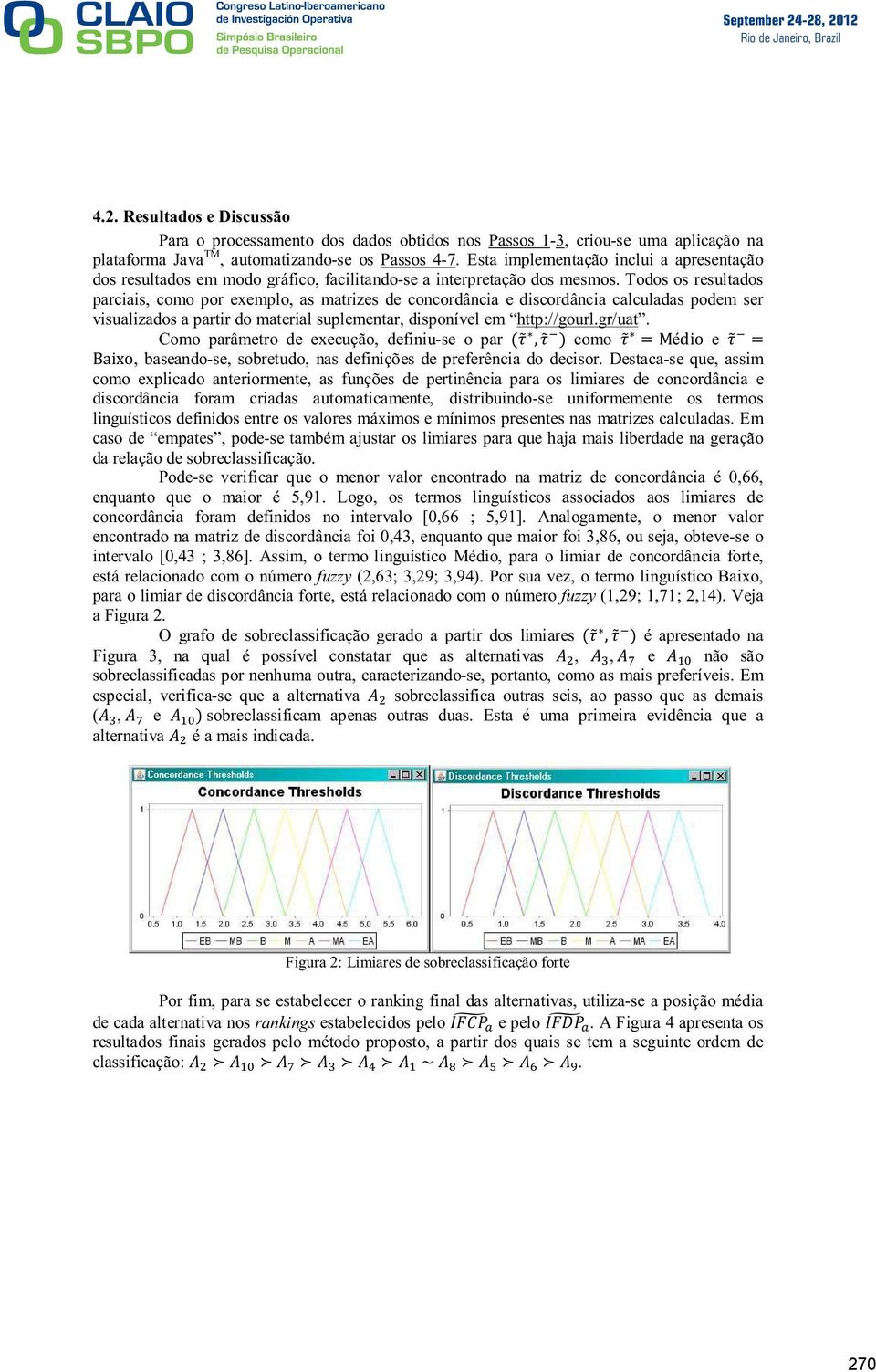 Todos os resultados parciais, como por exemplo, as matrizes de concordância e discordância calculadas podem ser visualizados a partir do material suplementar, disponível em http://gourl.gr/uat.