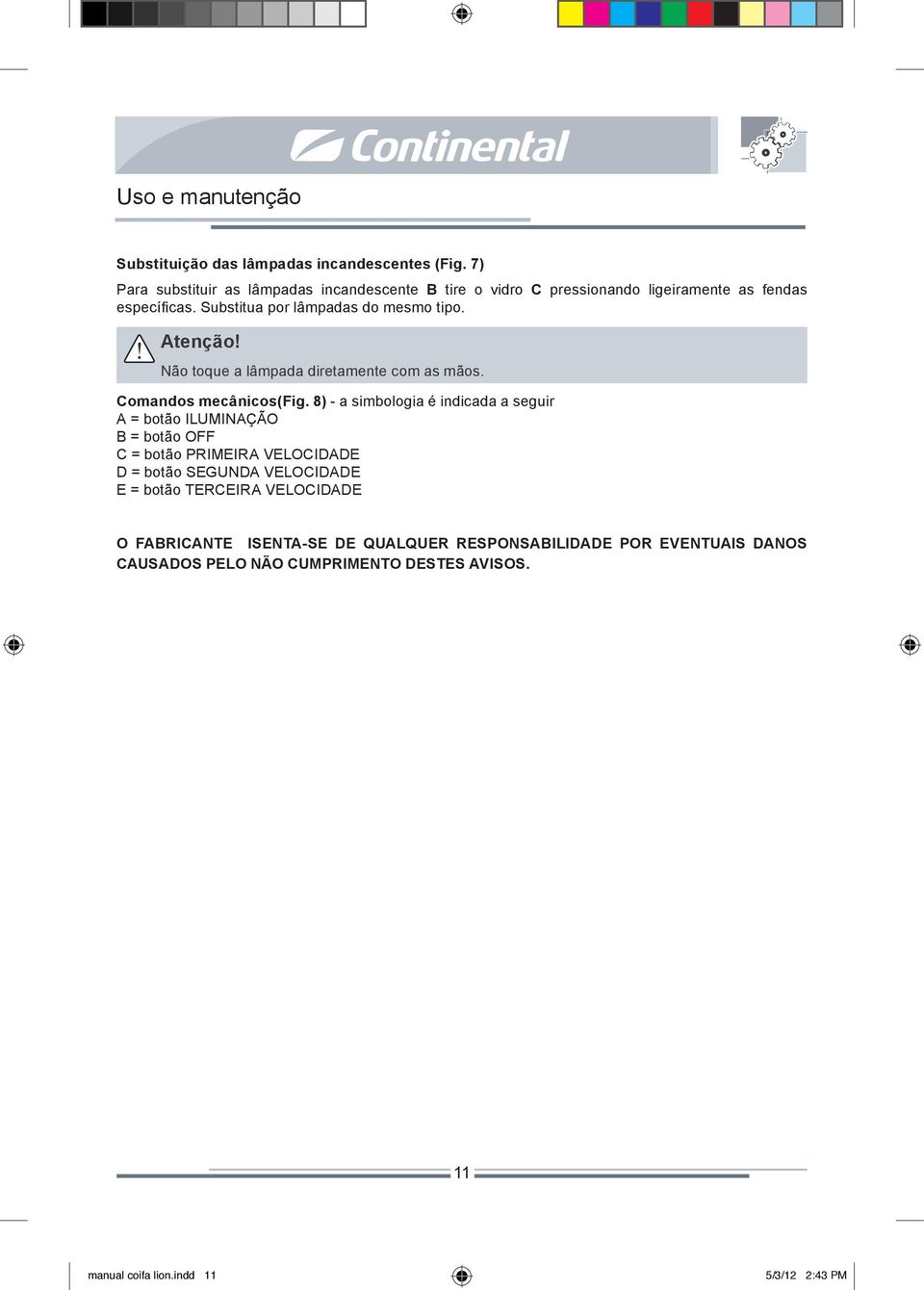 Atenção! Não toque a lâmpada diretamente com as mãos. Comandos mecânicos(fig.