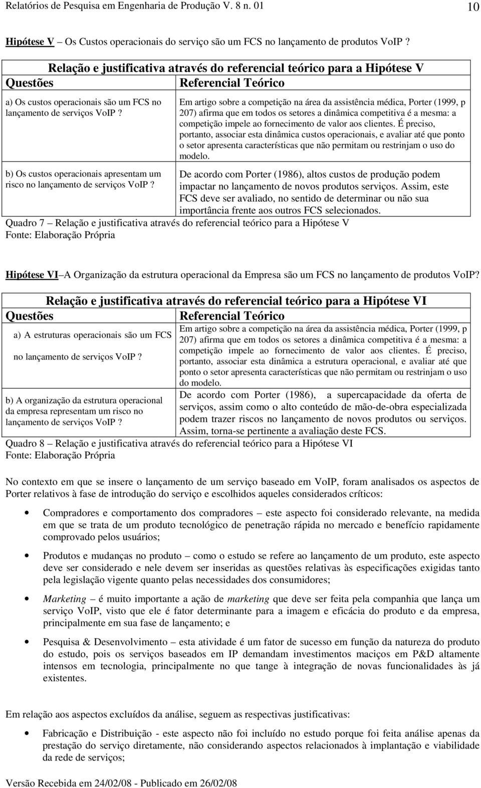 b) Os custos operacionais apresentam um risco no lançamento de serviços VoIP?