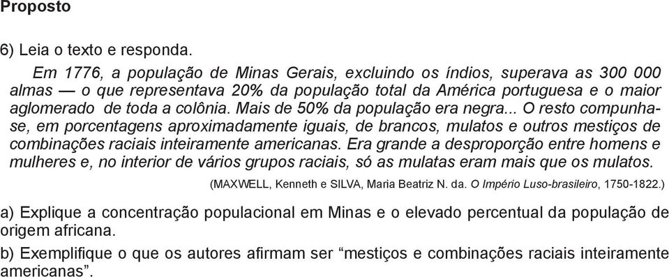 Mais de 50% da população era negra... O resto compunhase, em porcentagens aproximadamente iguais, de brancos, mulatos e outros mestiços de combinações raciais inteiramente americanas.