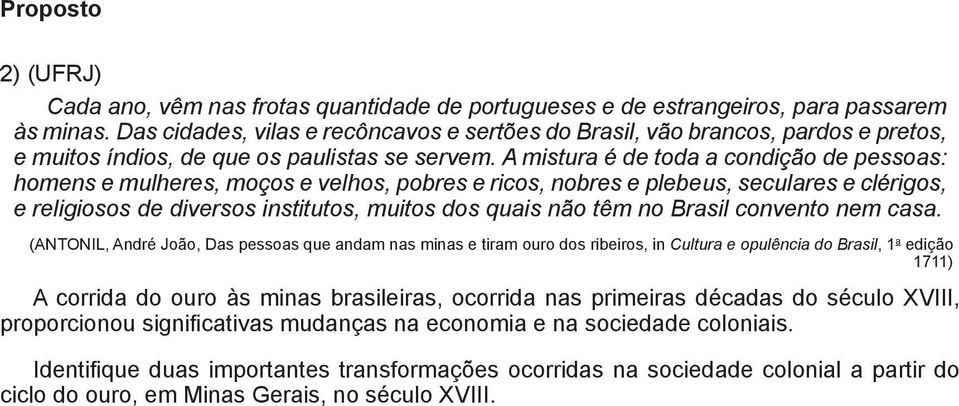 A mistura é de toda a condição de pessoas: homens e mulheres, moços e velhos, pobres e ricos, nobres e plebeus, seculares e clérigos, e religiosos de diversos institutos, muitos dos quais não têm no