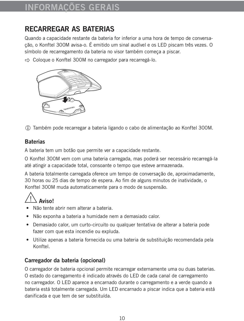 Também pode recarregar a bateria ligando o cabo de alimentação ao Konftel 300M. Baterias A bateria tem um botão que permite ver a capacidade restante.