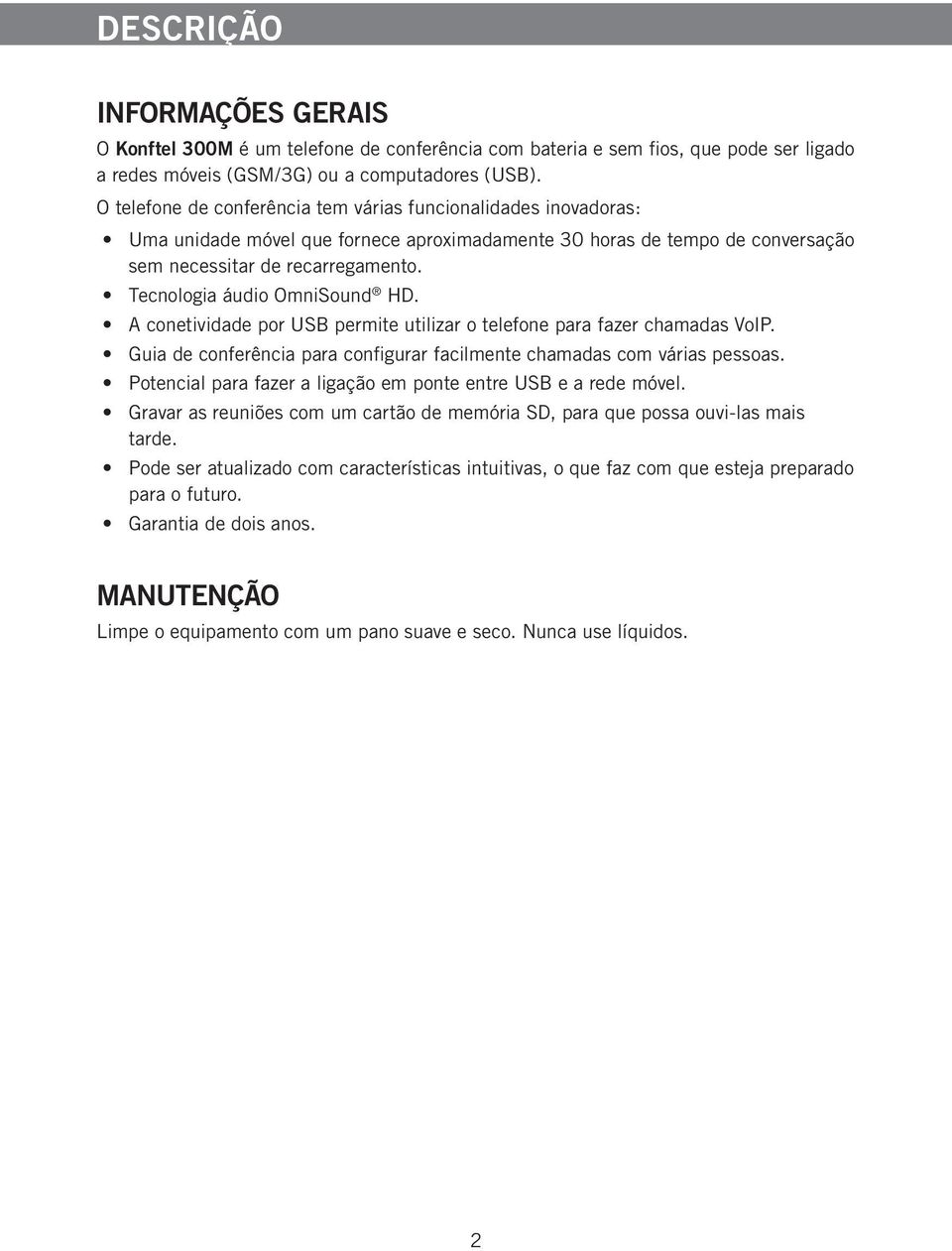 Tecnologia áudio OmniSound HD. A conetividade por USB permite utilizar o telefone para fazer chamadas VoIP. Guia de conferência para configurar facilmente chamadas com várias pessoas.