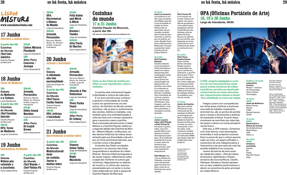 partir das 19h Cozinhas do Mundo Chef Catalina Salcedo Cozinha Popular da Mouraria 19h30 OPA: Vozes de Mulheres Largo do Intendente 19 Junho Electrónicas do Mundo 18h Debate Ritmos póscoloniais e a