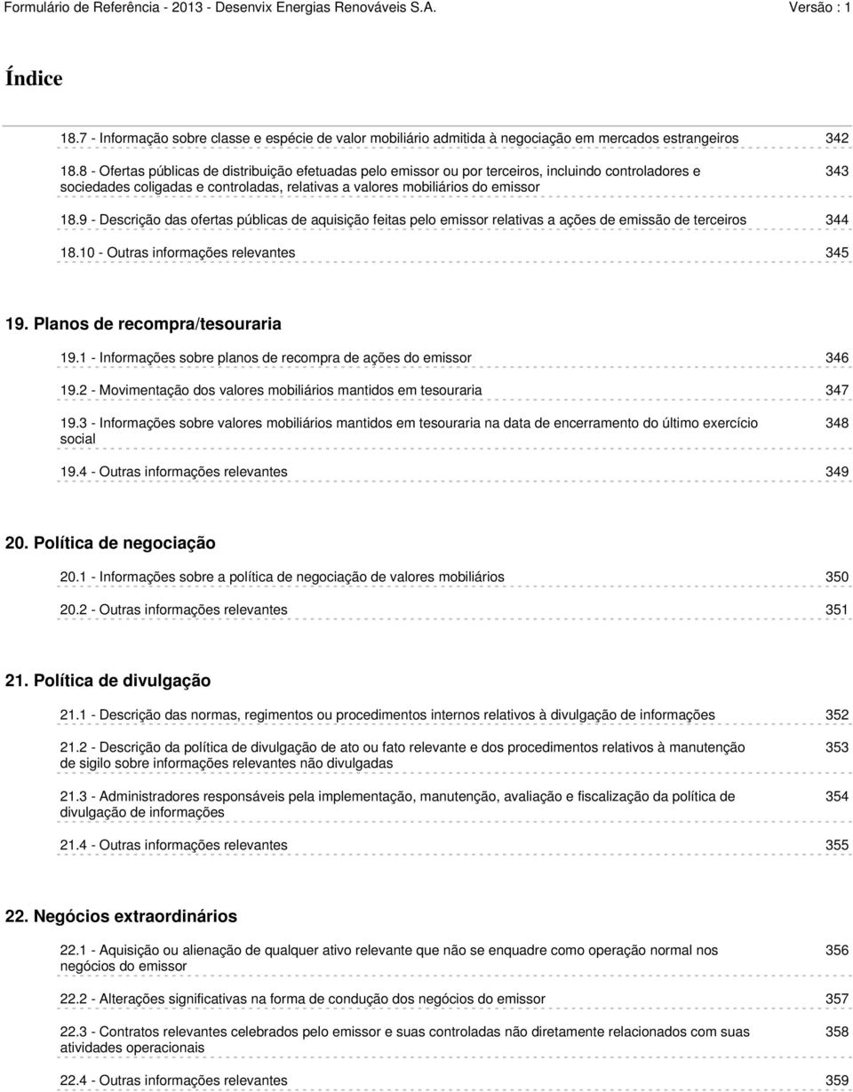 9 - Descrição das ofertas públicas de aquisição feitas pelo emissor relativas a ações de emissão de terceiros 344 18.10 - Outras informações relevantes 345 19. Planos de recompra/tesouraria 19.