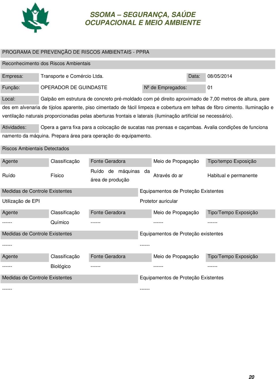 tijolos aparente, piso cimentado de fácil limpeza e cobertura em telhas de fibro cimento.