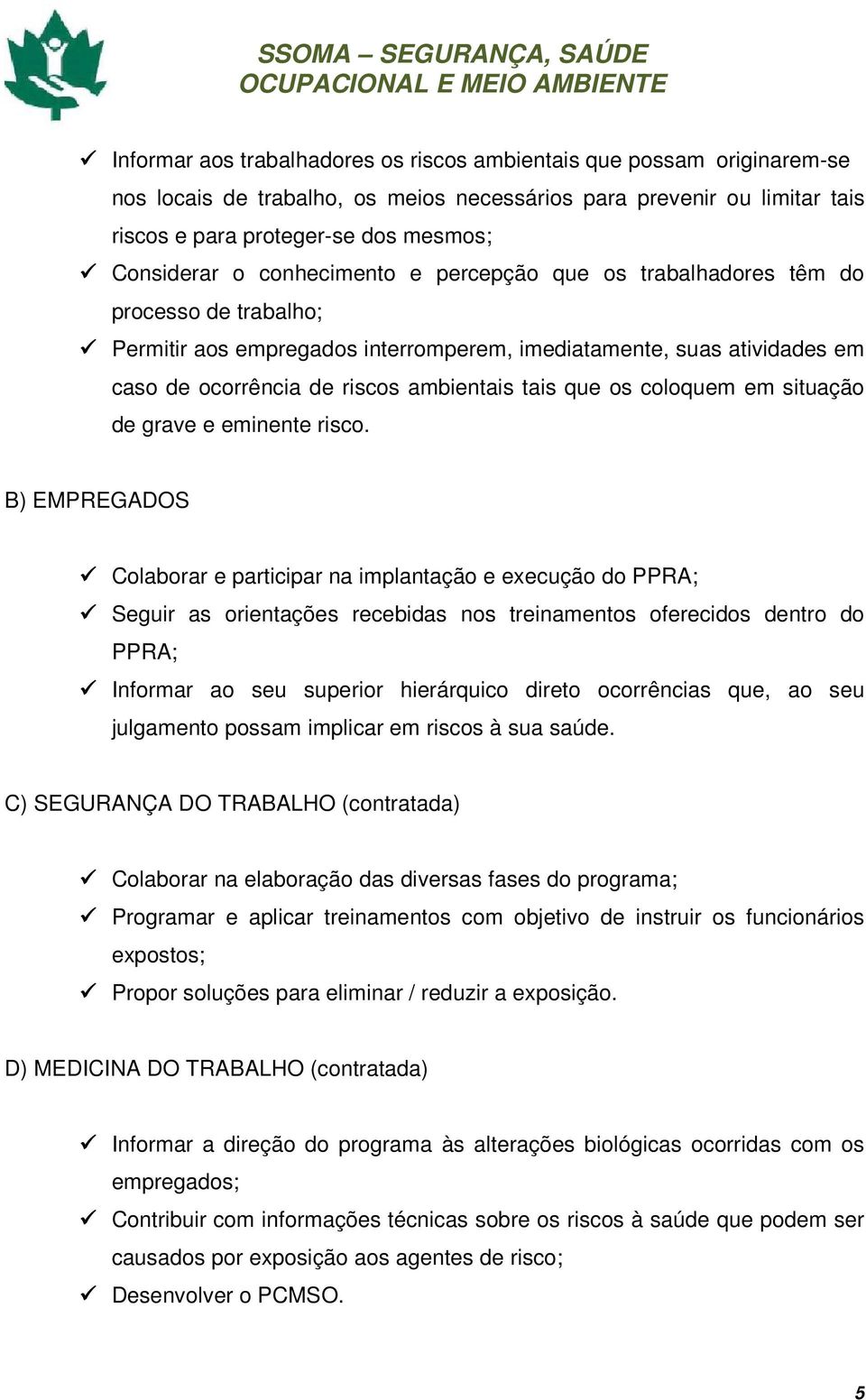 coloquem em situação de grave e eminente risco.