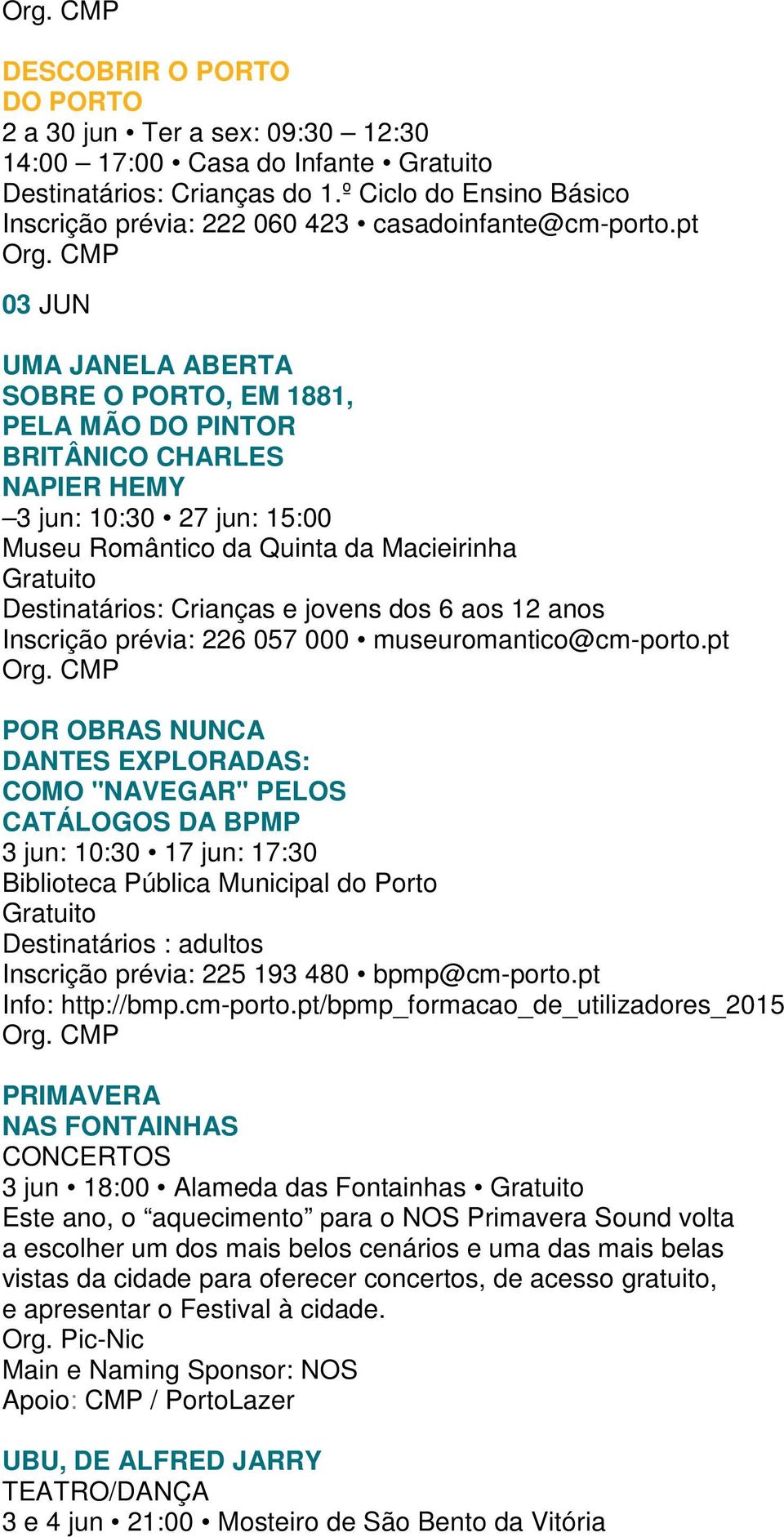 pt 03 JUN UMA JANELA ABERTA SOBRE O PORTO, EM 1881, PELA MÃO DO PINTOR BRITÂNICO CHARLES NAPIER HEMY 3 jun: 10:30 27 jun: 15:00 Museu Romântico da Quinta da Macieirinha Gratuito Destinatários: