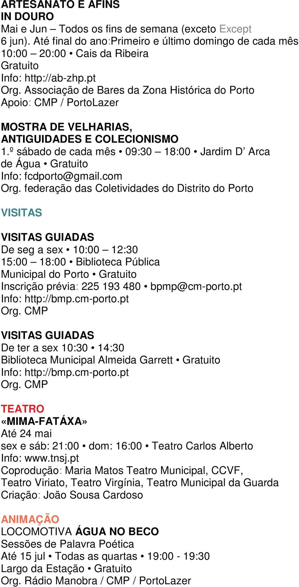 º sábado de cada mês 09:30 18:00 Jardim D Arca de Água Gratuito Info: fcdporto@gmail.com Org.