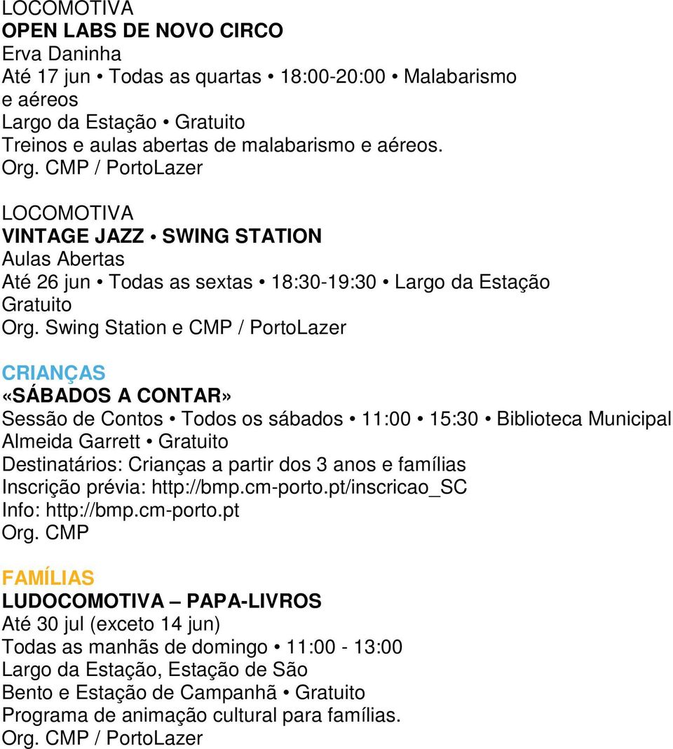 Swing Station e CMP / PortoLazer CRIANÇAS «SÁBADOS A CONTAR» Sessão de Contos Todos os sábados 11:00 15:30 Biblioteca Municipal Almeida Garrett Gratuito Destinatários: Crianças a partir dos 3 anos e