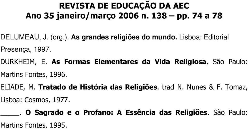 ELIADE, M. Tratado de História das Religiões. trad N. Nunes & F.