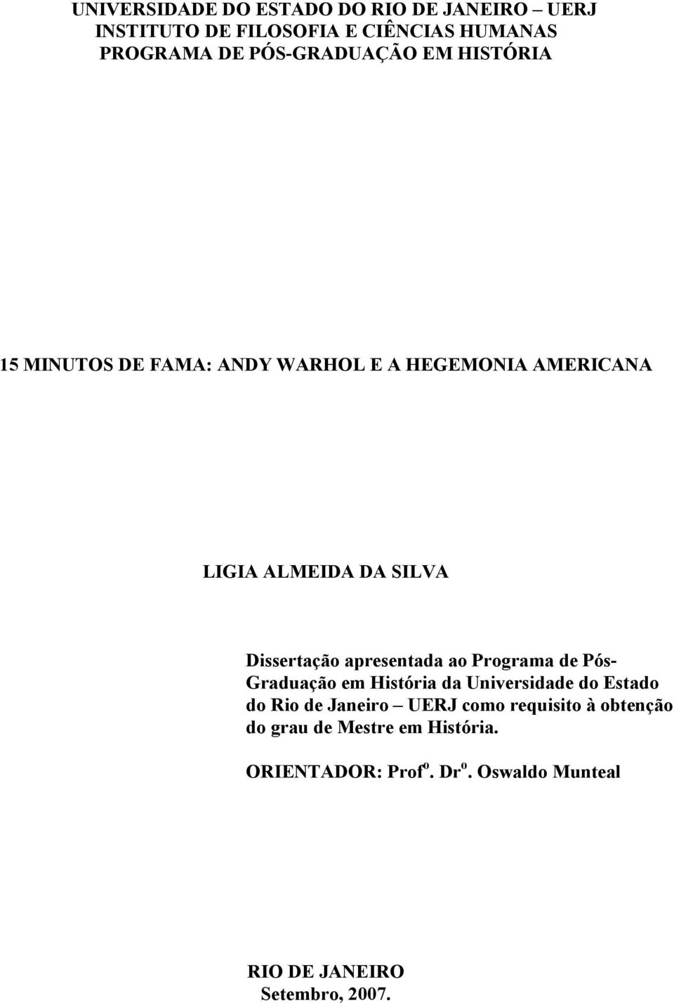 Dissertação apresentada ao Programa de Pós- Graduação em História da Universidade do Estado do Rio de Janeiro