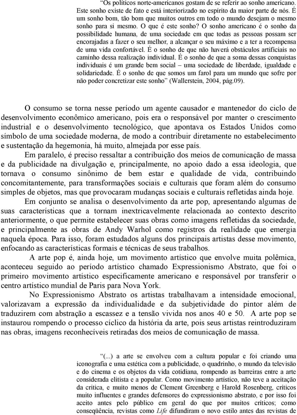 O sonho americano é o sonho da possibilidade humana, de uma sociedade em que todas as pessoas possam ser encorajadas a fazer o seu melhor, a alcançar o seu máximo e a ter a recompensa de uma vida