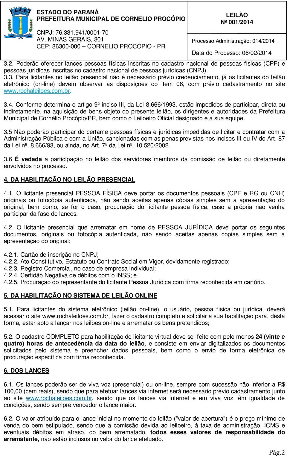 rochaleiloes.com.br. 3.4. Conforme determina o artigo 9º inciso III, da Lei 8.