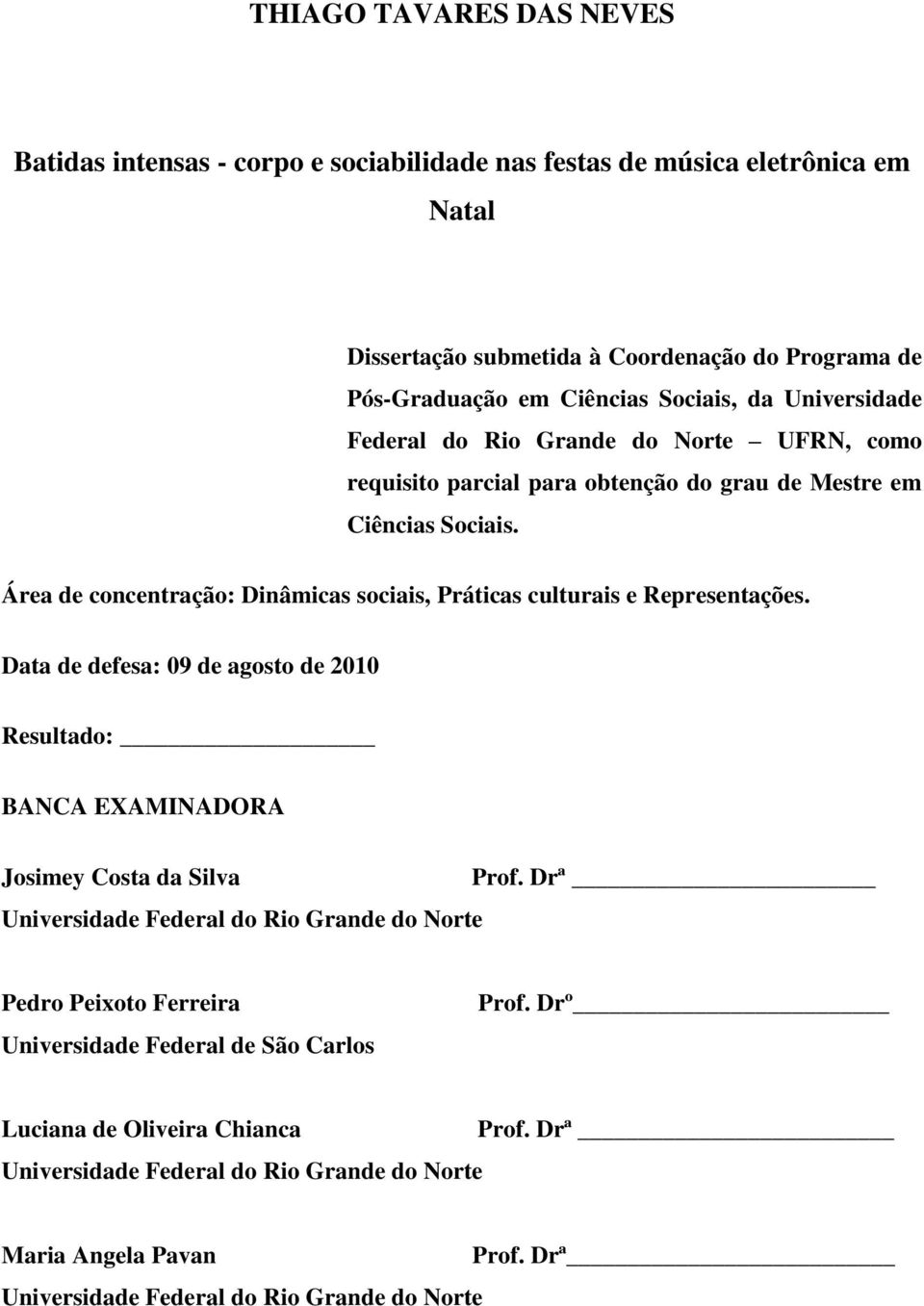 Área de concentração: Dinâmicas sociais, Práticas culturais e Representações.