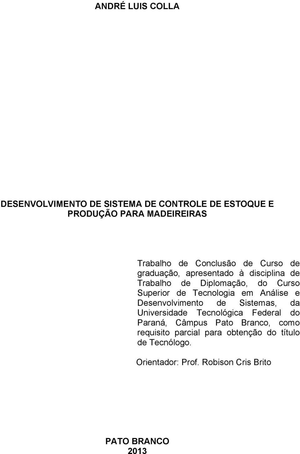 Tecnologia em Análise e Desenvolvimento de Sistemas, da Universidade Tecnológica Federal do Paraná, Câmpus Pato