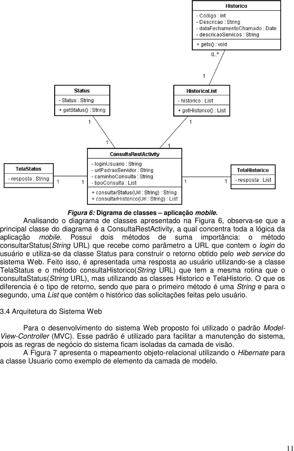 Possui dois métodos de suma importância: o método consultarstatus(string URL) que recebe como parâmetro a URL que contem o login do usuário e utiliza-se da classe Status para construir o retorno