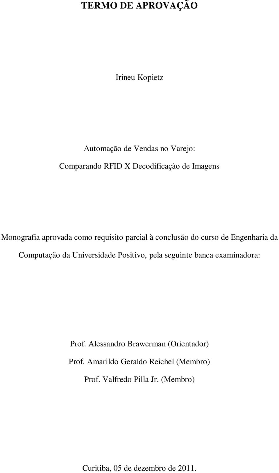 da Universidade Positivo, pela seguinte banca examinadora: Prof.